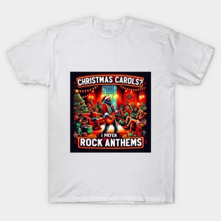 Christmas Carols? I Prefer Rock Anthems! T-Shirt